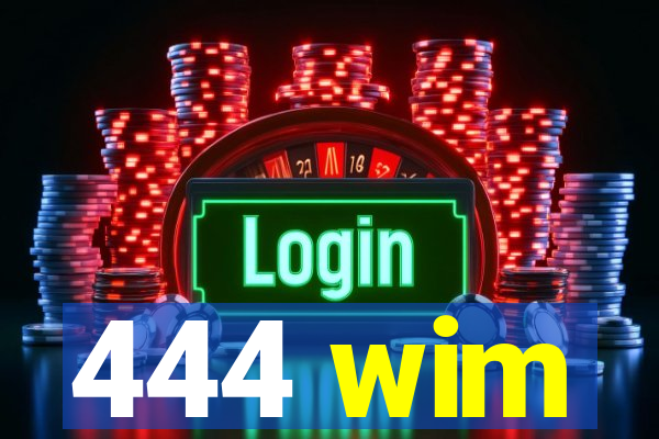 444 wim