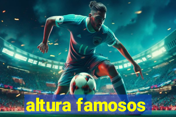 altura famosos