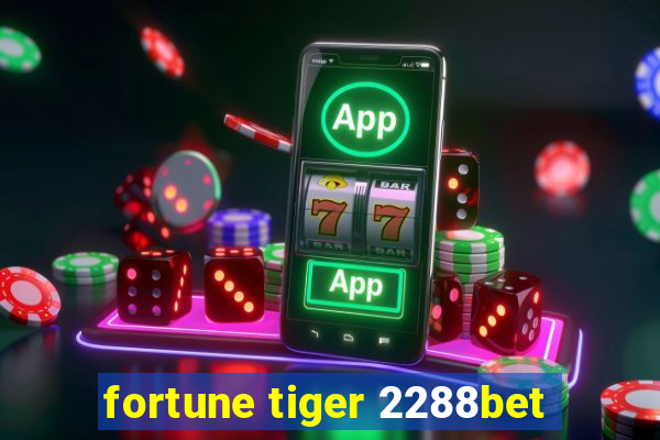 fortune tiger 2288bet