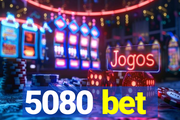 5080 bet