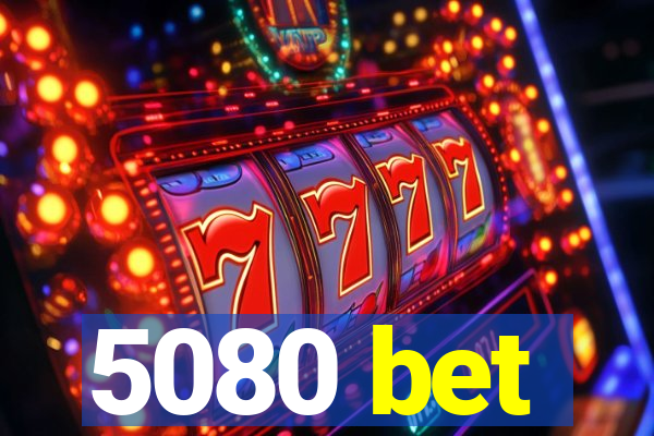 5080 bet