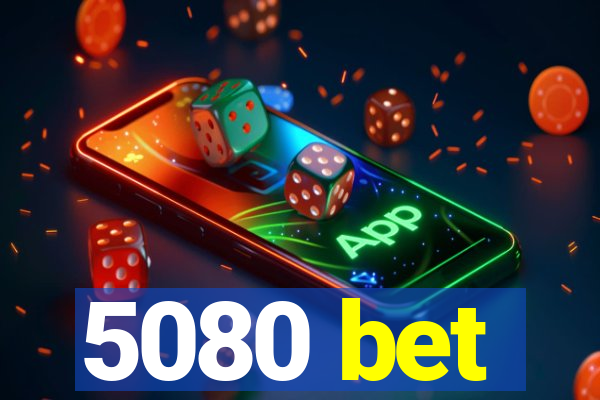 5080 bet