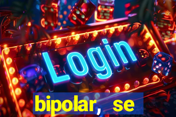 bipolar, se arrepende do que faz