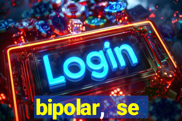 bipolar, se arrepende do que faz