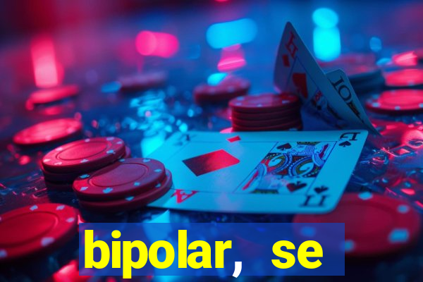 bipolar, se arrepende do que faz