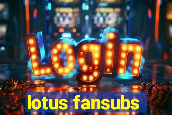 lotus fansubs