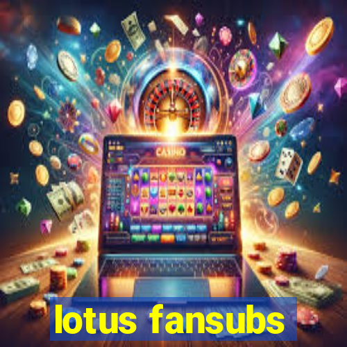 lotus fansubs