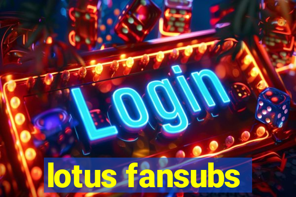 lotus fansubs