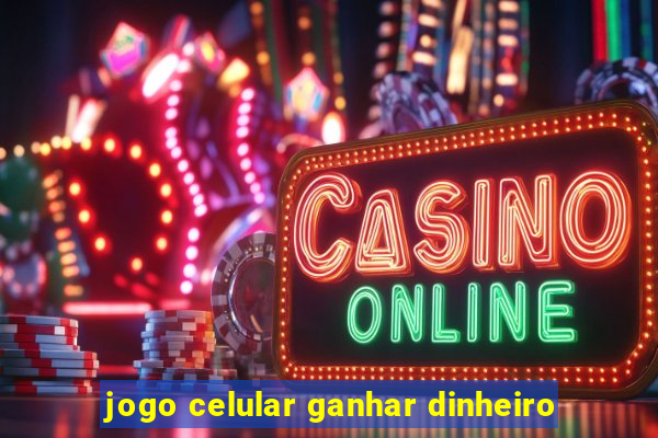 jogo celular ganhar dinheiro