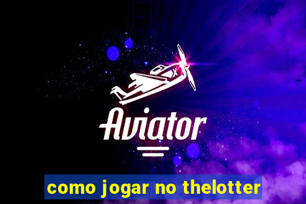 como jogar no thelotter