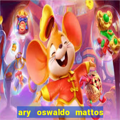 ary oswaldo mattos filho fortuna