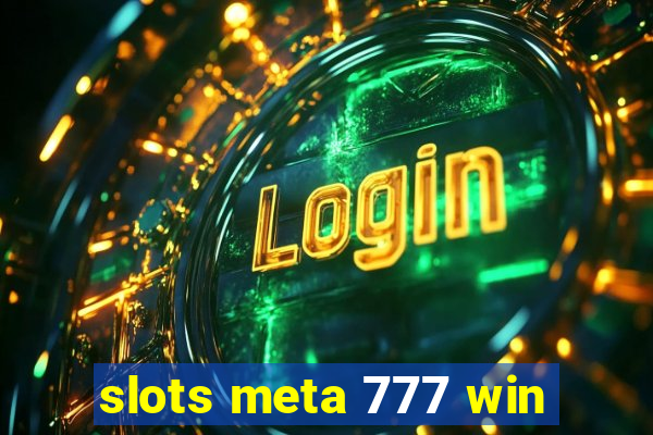slots meta 777 win