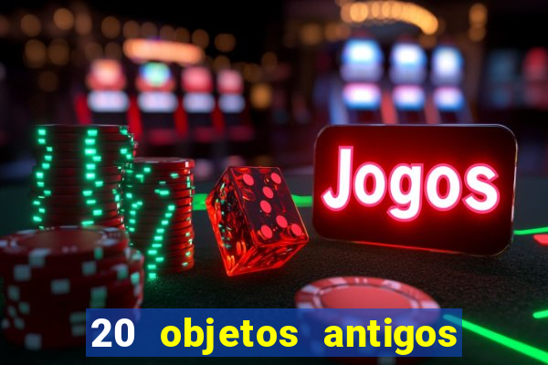 20 objetos antigos que hoje valem uma fortuna