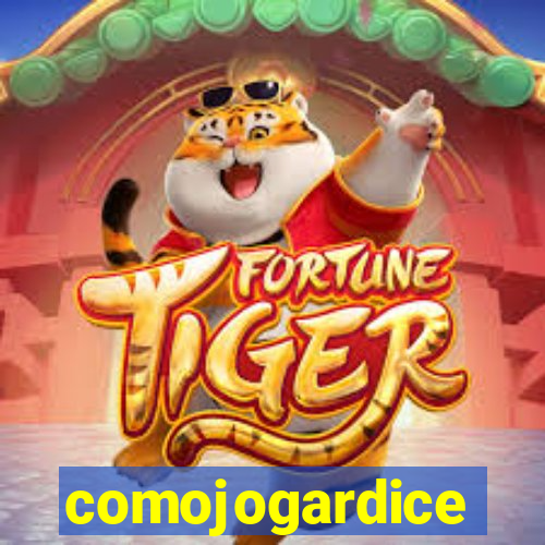 comojogardice