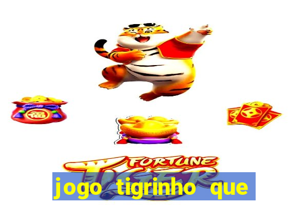 jogo tigrinho que da bonus no cadastro