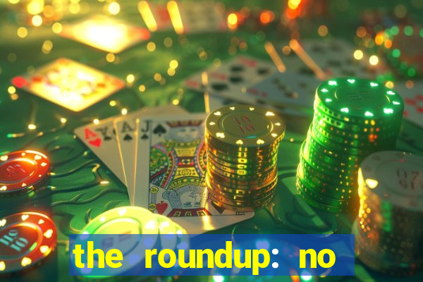 the roundup: no way out dublado download