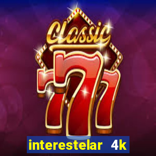 interestelar 4k dublado torrent