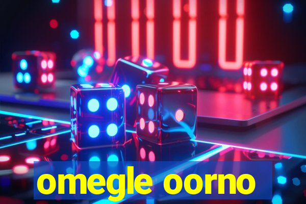 omegle oorno