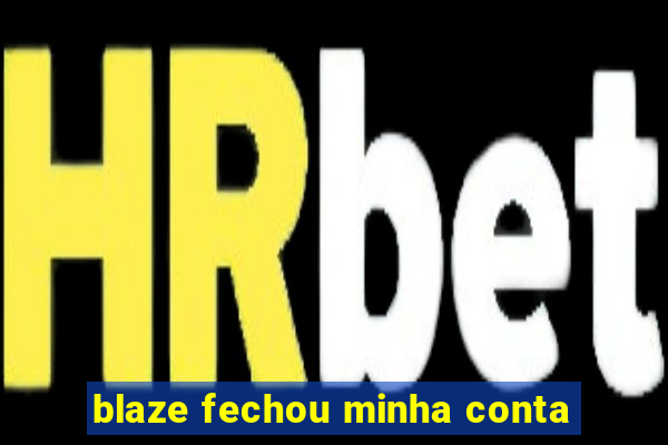 blaze fechou minha conta