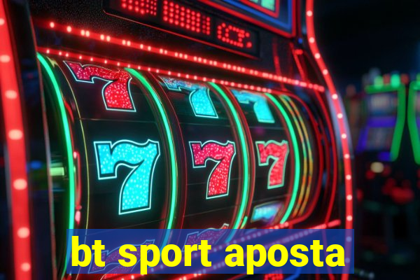 bt sport aposta