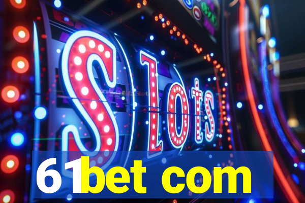 61bet com