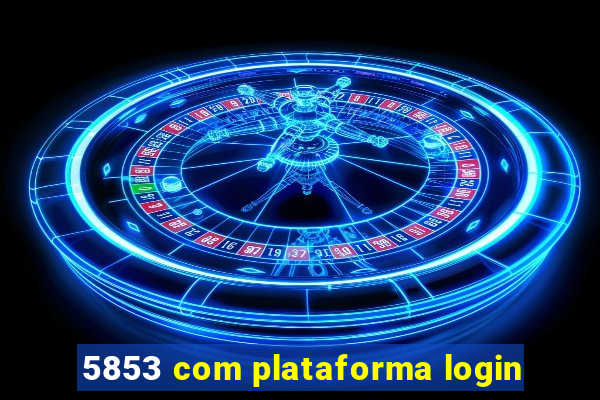 5853 com plataforma login