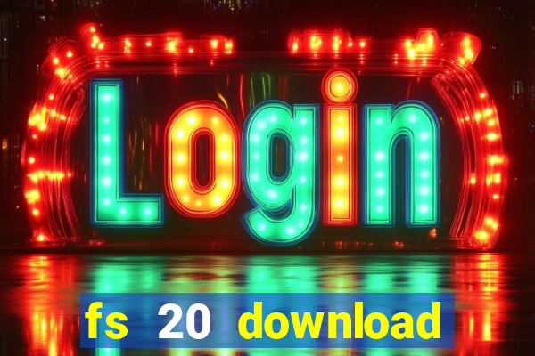 fs 20 download gr谩tis dinheiro infinito