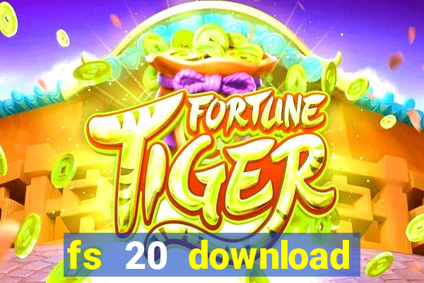 fs 20 download gr谩tis dinheiro infinito