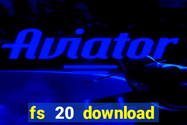 fs 20 download gr谩tis dinheiro infinito