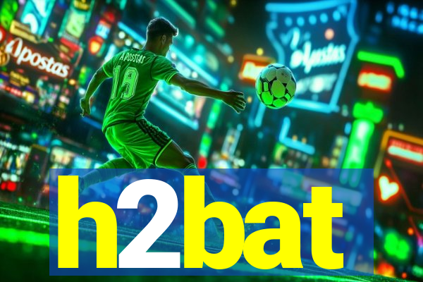 h2bat