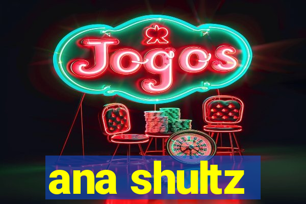 ana shultz