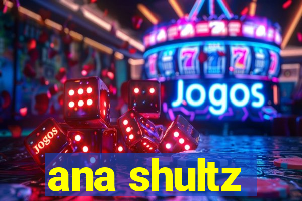 ana shultz