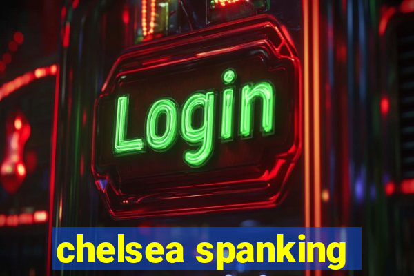 chelsea spanking