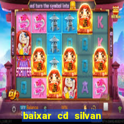 baixar cd silvan santos 茅 hoje