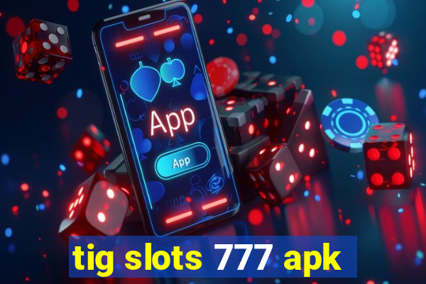 tig slots 777 apk