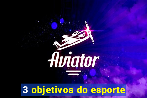 3 objetivos do esporte