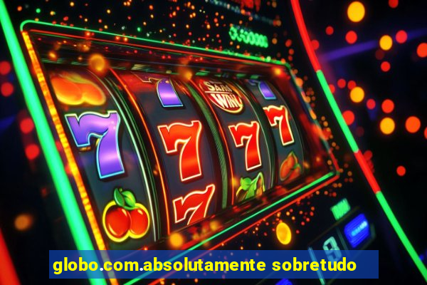 globo.com.absolutamente sobretudo