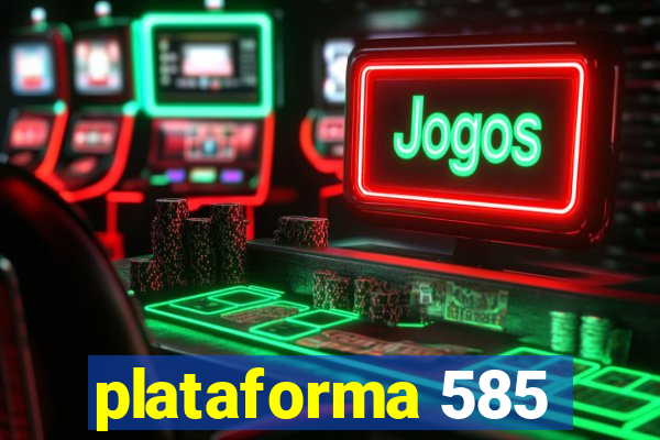 plataforma 585