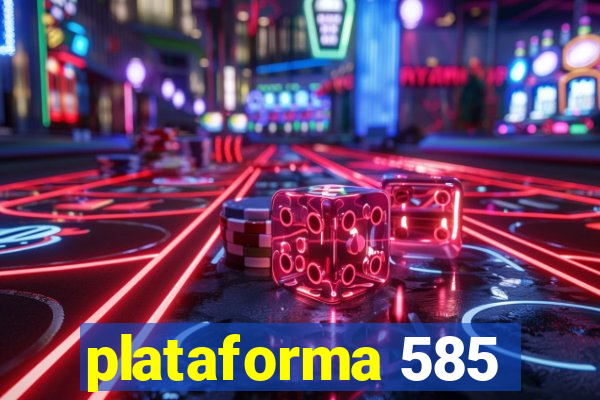 plataforma 585