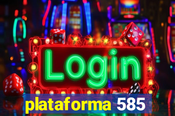 plataforma 585