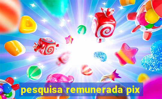 pesquisa remunerada pix