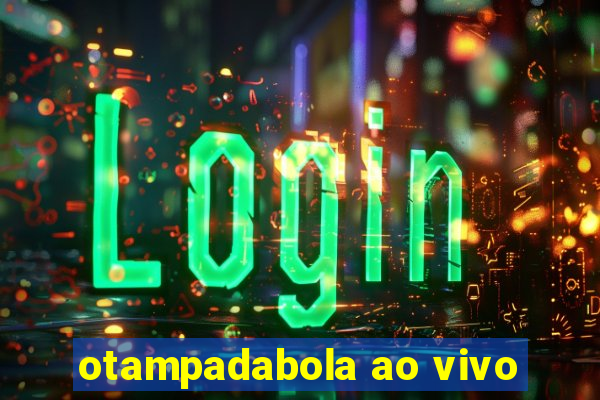 otampadabola ao vivo
