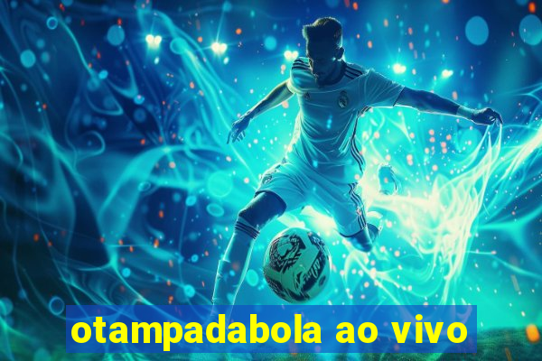 otampadabola ao vivo