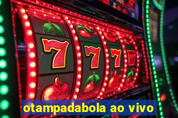 otampadabola ao vivo