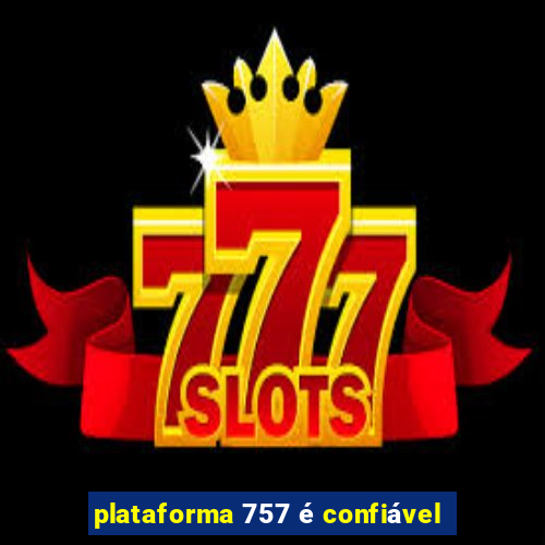 plataforma 757 é confiável