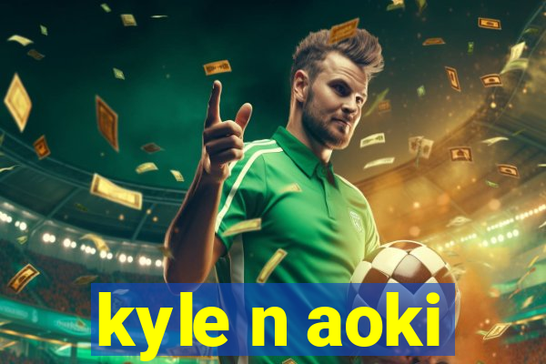 kyle n aoki