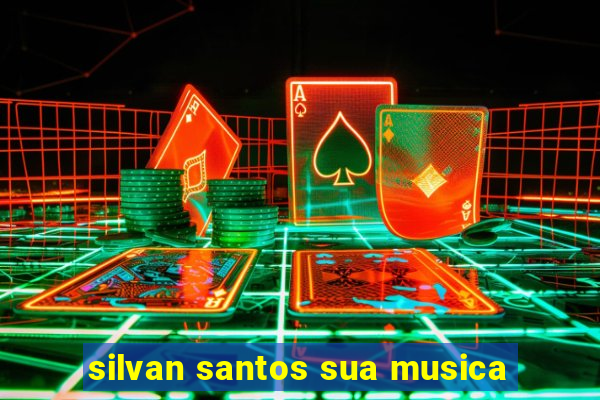 silvan santos sua musica