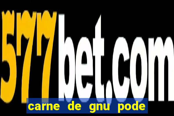 carne de gnu pode ser consumida