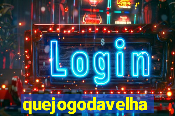 quejogodavelha