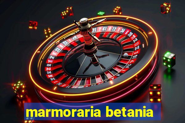 marmoraria betania